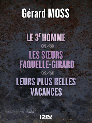 cover image of Le 3è homme suivi de Les soeurs Faquelle-Girard et Leurs plus belles vacances
